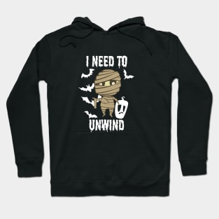 Halloween - I Need To Unwind Funny insane Mummy Hoodie